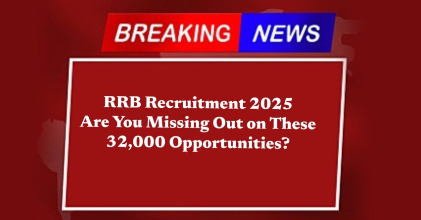 RRB Recruitment 2025: Are You Missing Out on These 32,000 Opportunities? Here's How to Apply Today